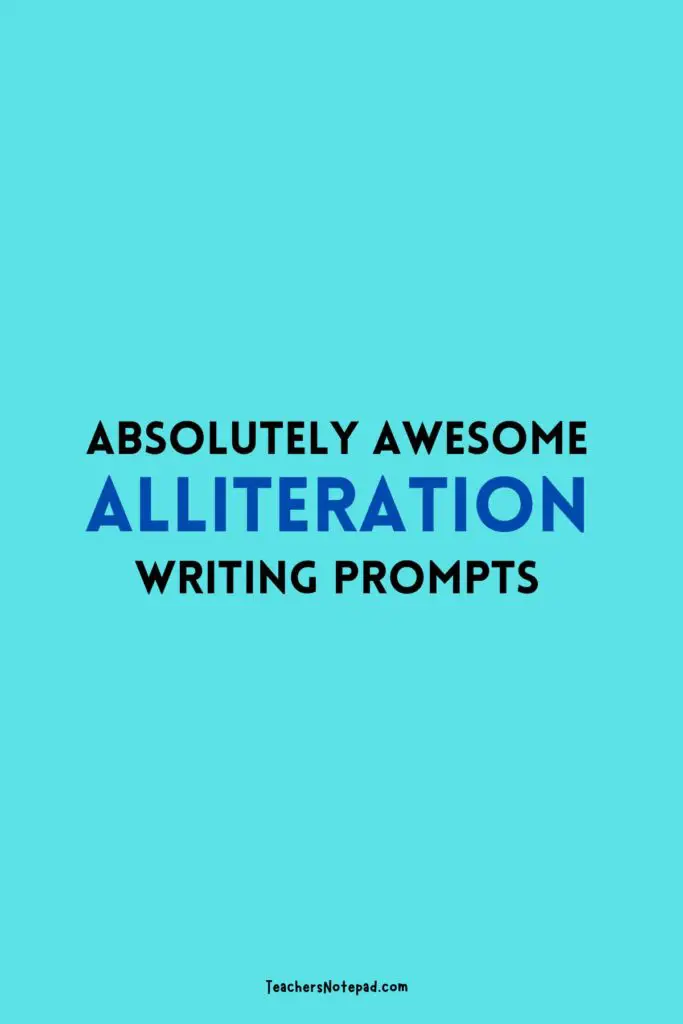 43 Alliteration Writing Prompts – Teacher's Notepad